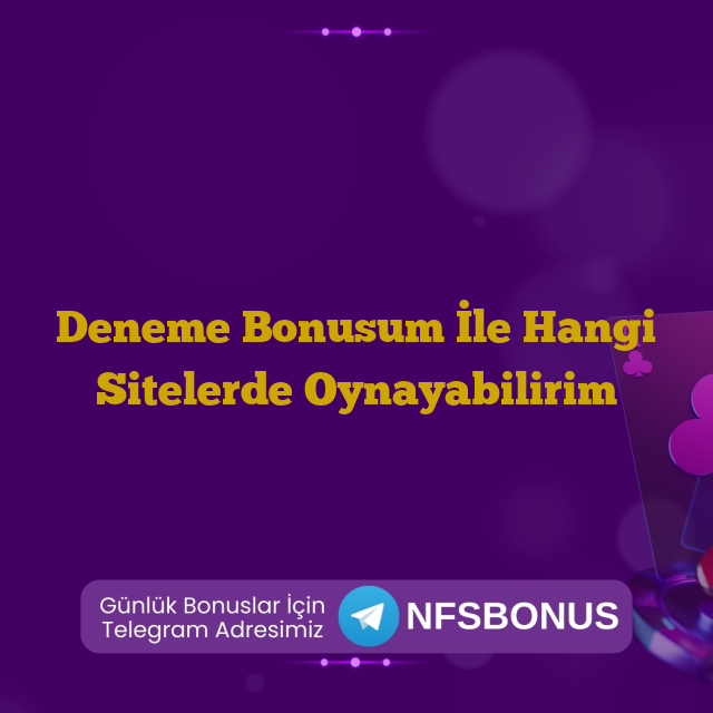 Deneme Bonusum İle Hangi Sitelerde Oynayabilirim