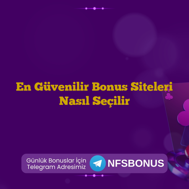 En Güvenilir Bonus Siteleri Nasıl Seçilir